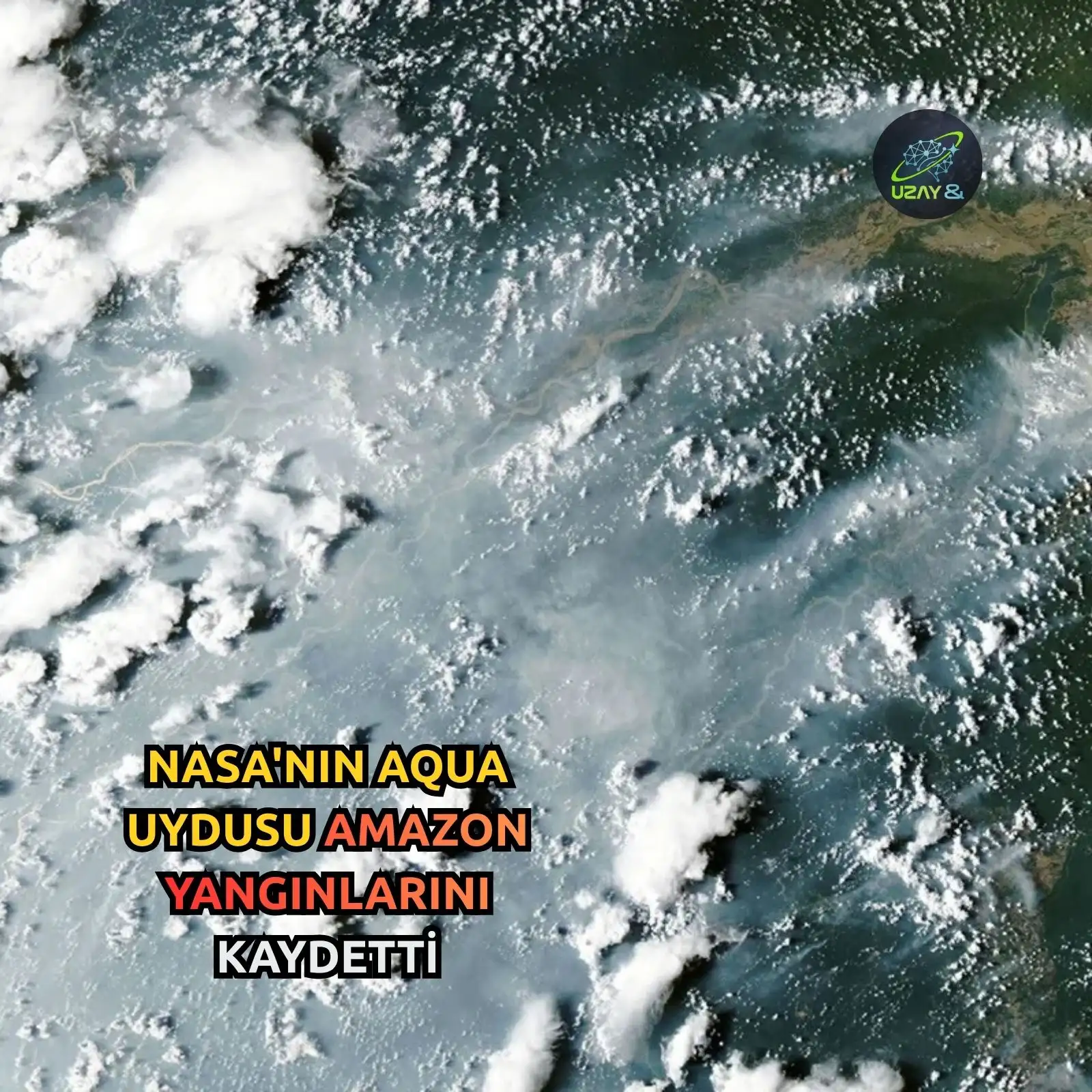 Yörüngeden Biyoçeşitlilik Tehdidine Bakış: NASA'nın Aqua Uydusu Amazon Yangınlarını Kaydetti