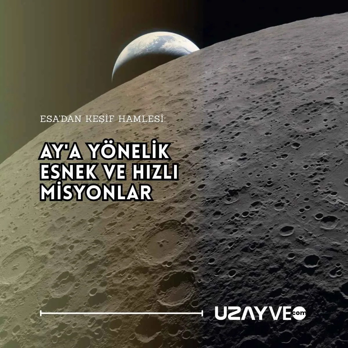 Avrupa Uzay Ajansı'ndan Küçük Ölçekli Keşif Hamlesi: Ay'a Yönelik Esnek ve Hızlı Misyonlar