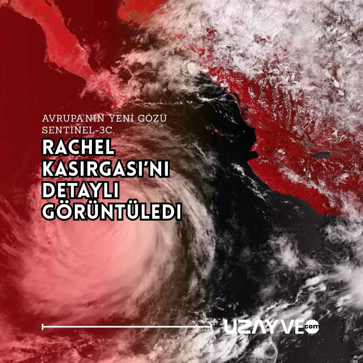 Avrupa’nın Yeni Gözü Sentinel-3C, Rachel Kasırgası’nı Detaylı Görüntüledi