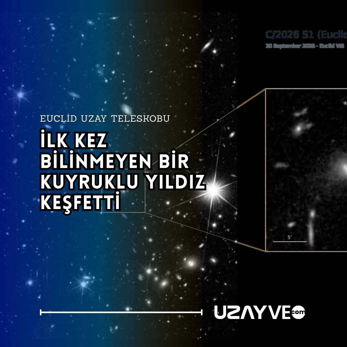 Euclid Uzay Teleskobu İlk Kez Bilinmeyen Bir Kuyruklu Yıldız Keşfetti