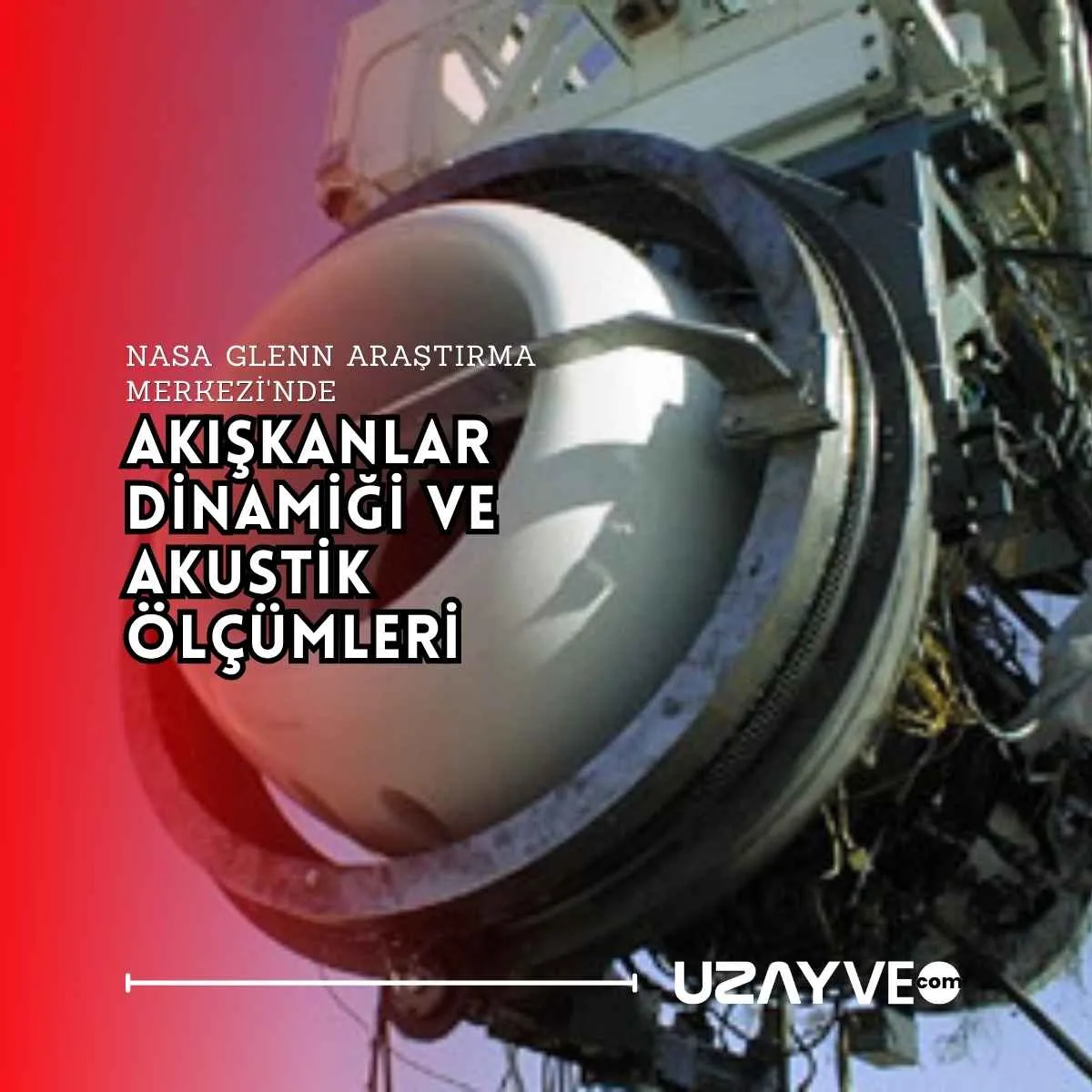 NASA Glenn Araştırma Merkezi'nde Akışkanlar Dinamiği ve Akustik Ölçümleri