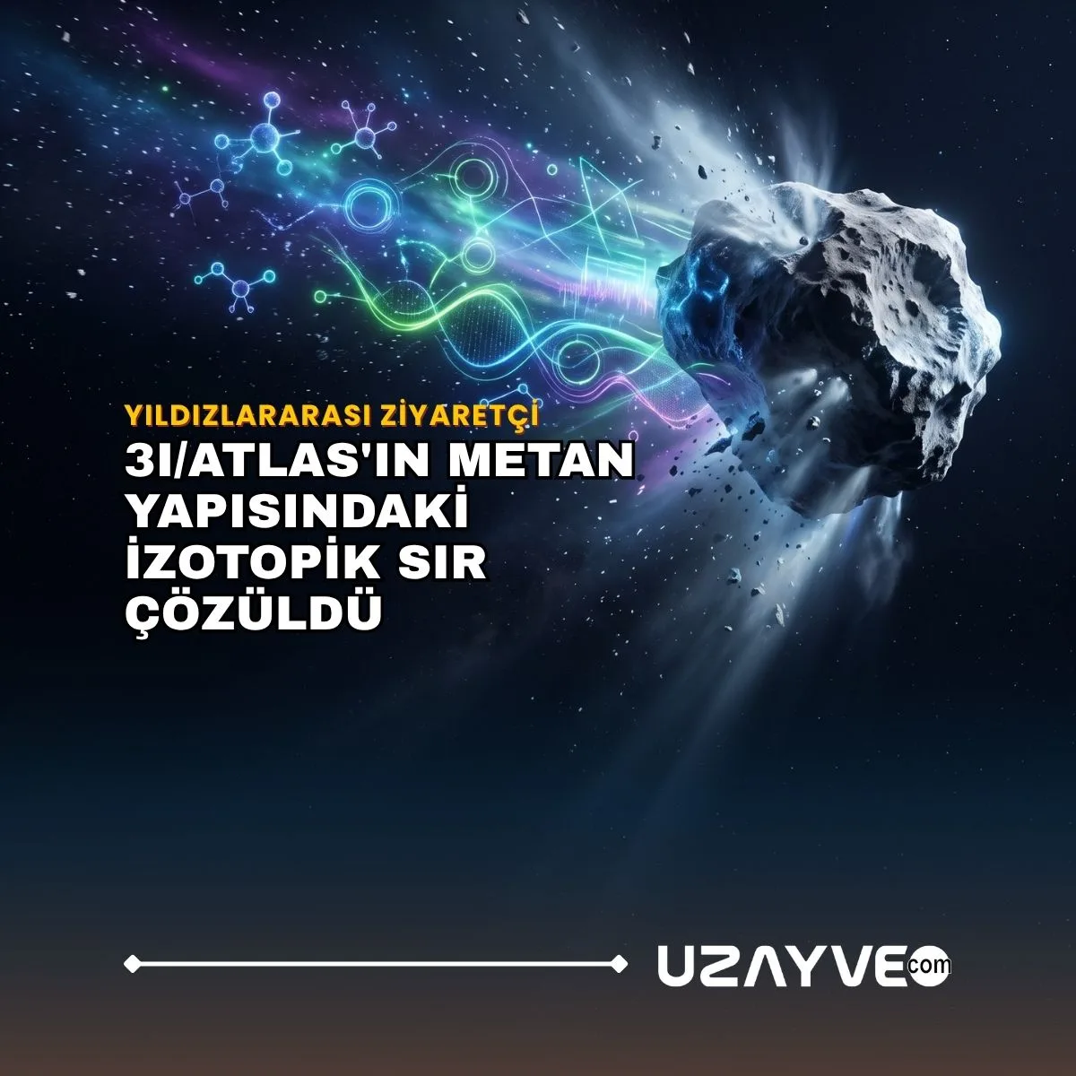 Yıldızlararası Ziyaretçi 3I/ATLAS'ın Metan Yapısındaki İzotopik Sır Çözüldü