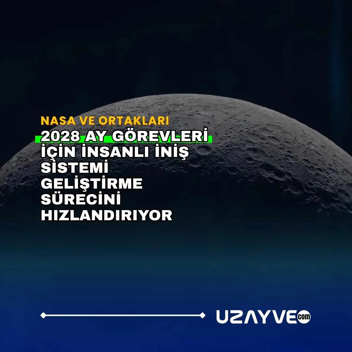 NASA ve Ortakları 2028 Ay Görevleri İçin İnsanlı İniş Sistemi Geliştirme Sürecini Hızlandırıyor