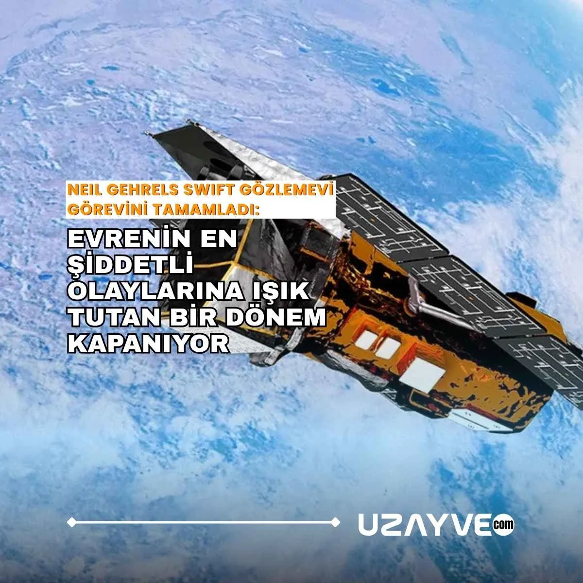 Neil Gehrels Swift Gözlemevi Görevini Tamamladı: Evrenin En Şiddetli Olaylarına Işık Tutan Bir Dönem Kapanıyor