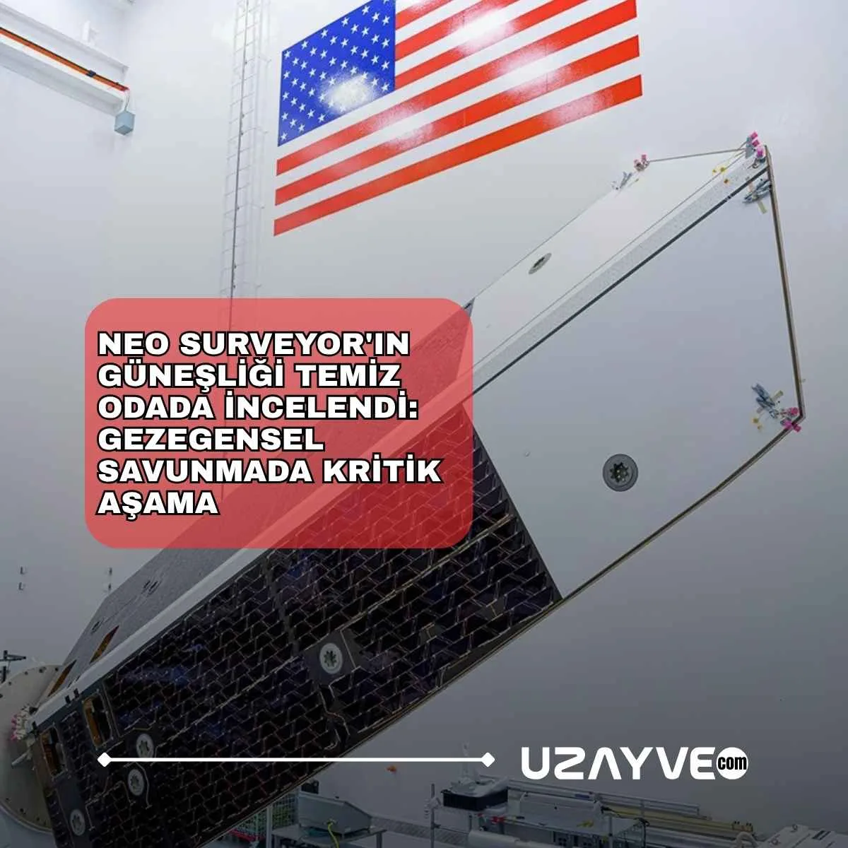 NEO Surveyor'ın Güneşliği Temiz Odada İncelendi: Gezegensel Savunmada Kritik Aşama