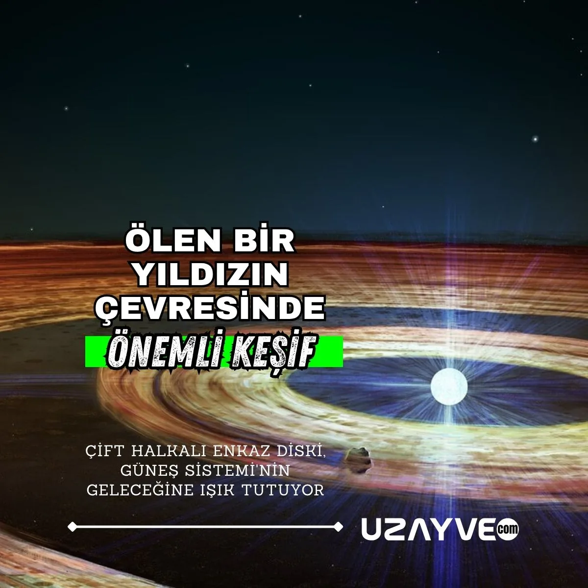 Ölen Bir Yıldızın Çevresinde Keşfedilen Çift Halkalı Enkaz Diski, Güneş Sistemi'nin Geleceğine Işık Tutuyor