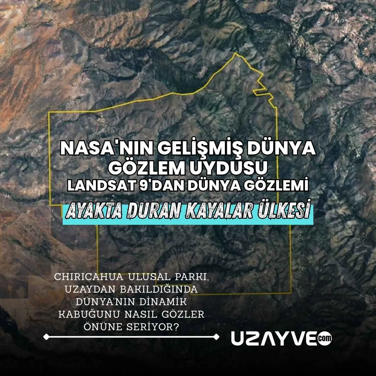 Ayakta Duran Kayalar Ülkesi: Landsat 9'un Objektifinden Chiricahua'nın Jeolojik Evrimi