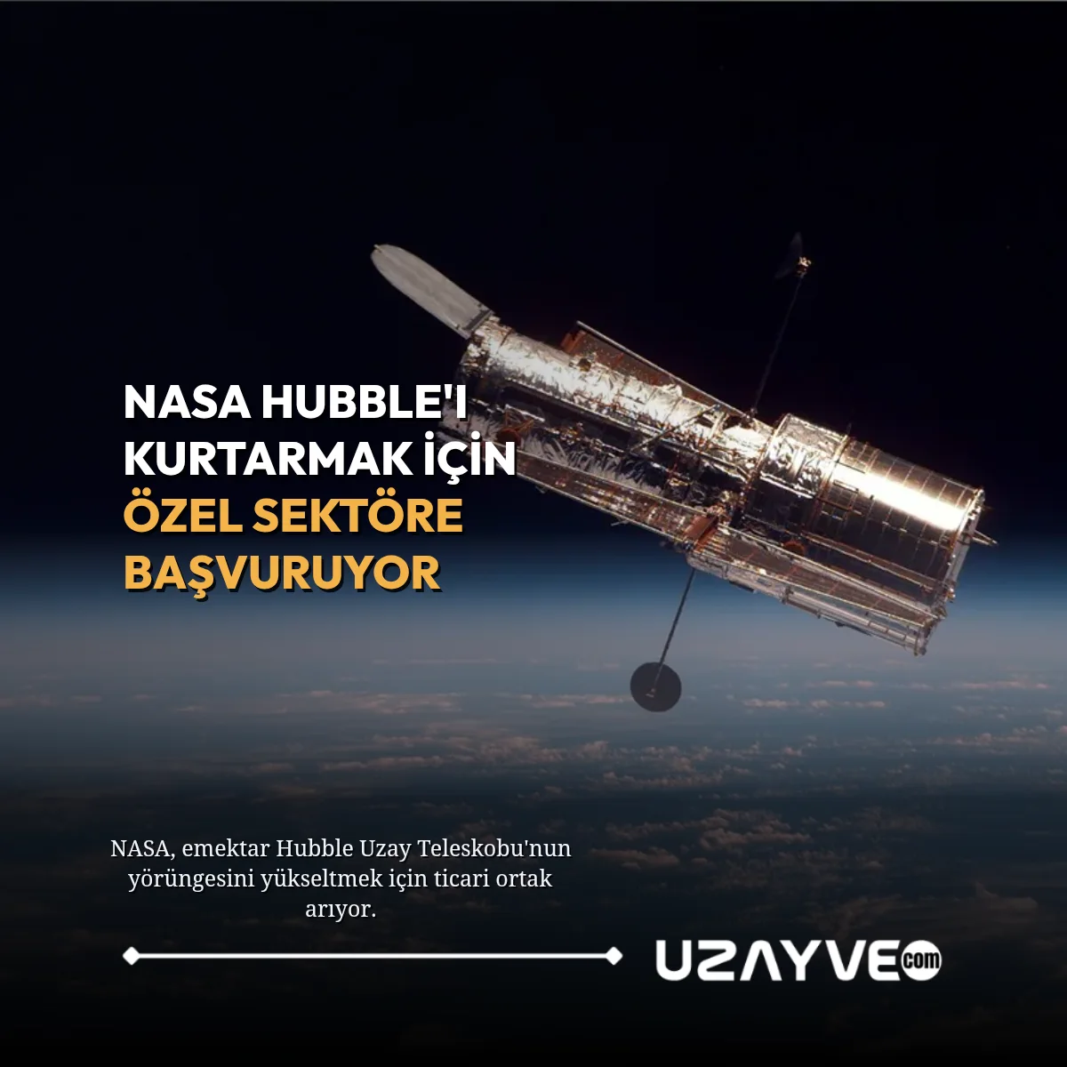 NASA, Hubble Uzay Teleskobu'nu Ticari Görevlerle Kurtarmanın Yollarını Arıyor